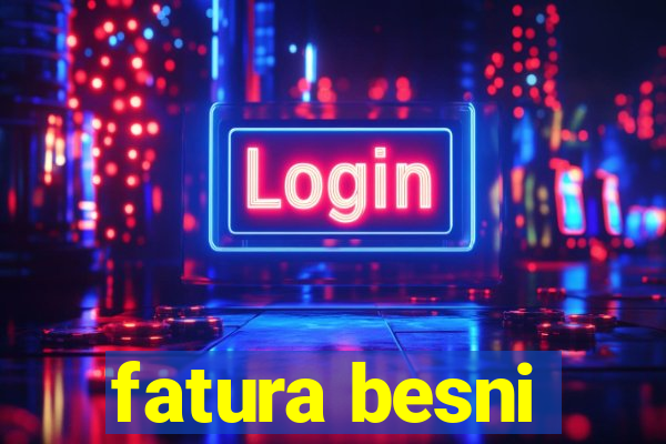 fatura besni